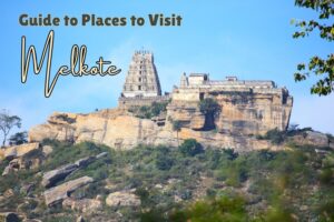 Places to Visit in Melkote - Guide by Indrani Ghose